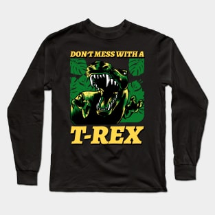 Don't Mess With A T rex Long Sleeve T-Shirt